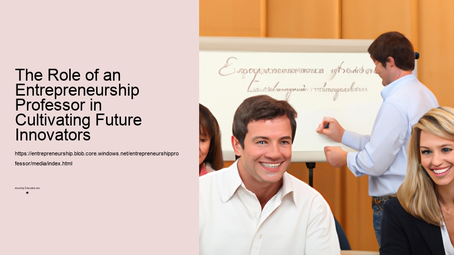 The Role of an Entrepreneurship Professor in Cultivating Future Innovators